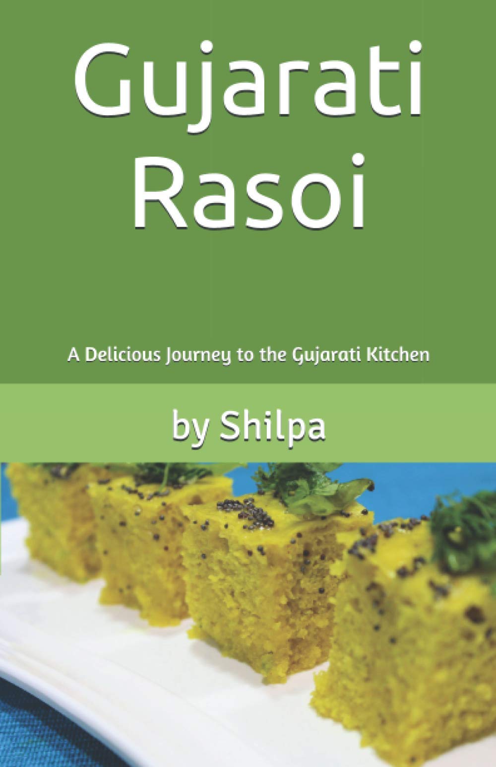 Gujarati Rasoi: A Delicious Journey to the Gujarati Kitchen: 1 (Gujarati Rasoi : Easy Gujarati Recipes at Home)