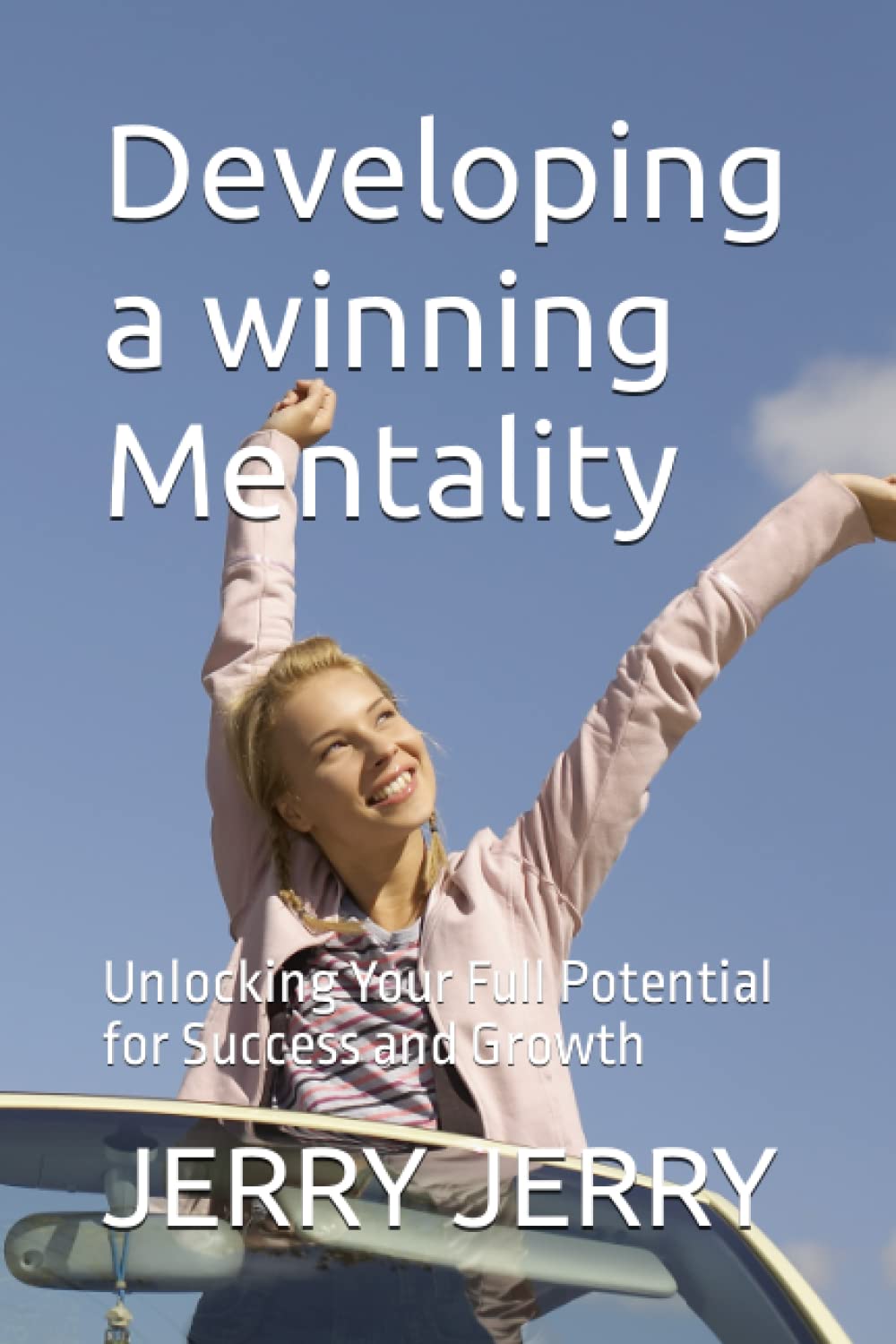 Developing a winning Mentality: Unlocking Your Full Potential for Success and Growth