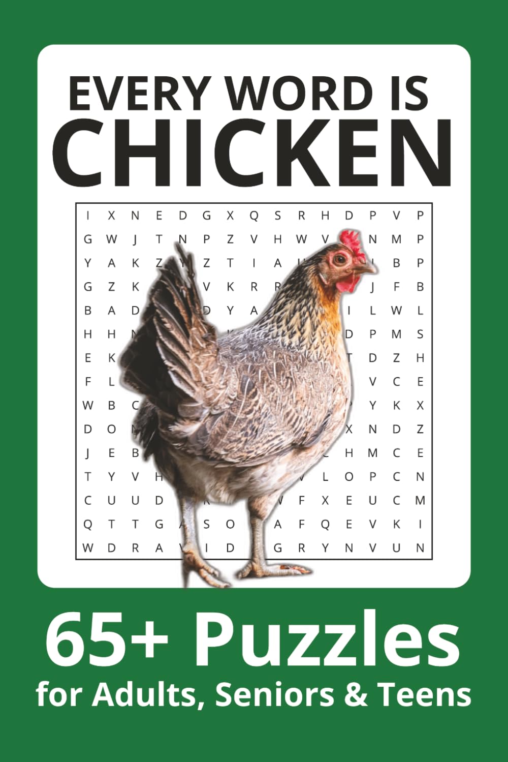 Every Word Is Chicken Word Search Puzzle Book: Word Searches with Easy to Read Print about Chicken, Chicken, Chicken and more | 6x9 inches| 65+ puzzles . . . Gift for Vacations, Holiday and Free Times