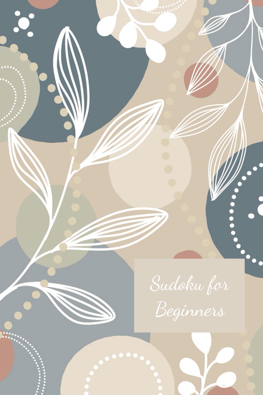 Sudoku Puzzles for Beginners: Sudoku Puzzles for Beginners | Pretty Cover | Challenge & Brain Teasers | 6x9 Inches | 110 Pages | 50+ Puzzles | Solutions Included