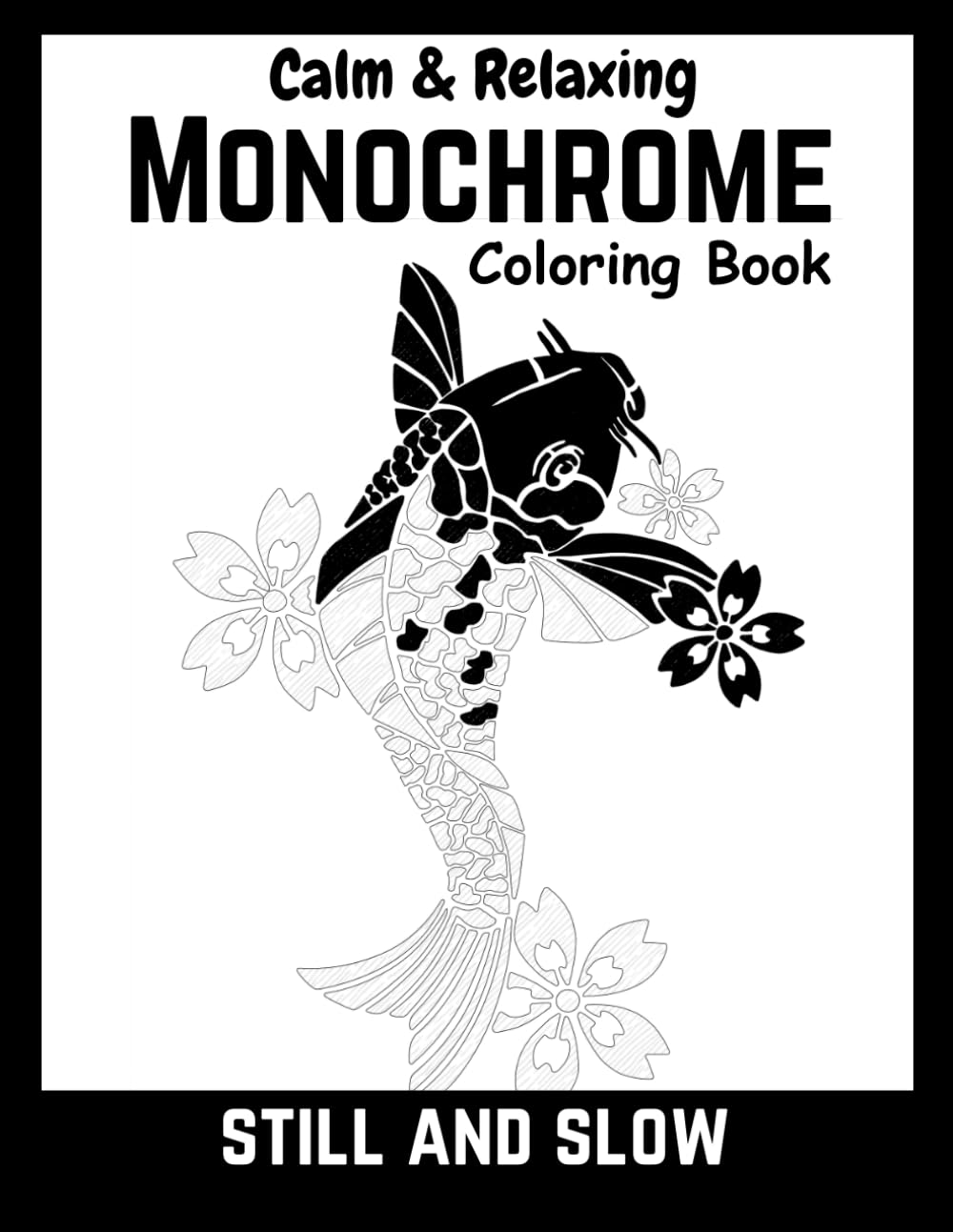 Black monochrome: still and slow coloring book for adults, kids : A mindful, relaxing, and calming black-and-white coloring experience with a pen (Monochrome coloring book)