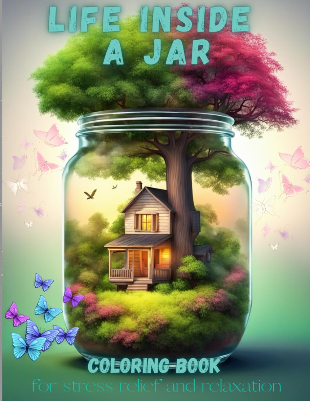 Life inside a jar coloring book.: 50 unique designs of flowers, trees, cottages and more. For adults and teens.