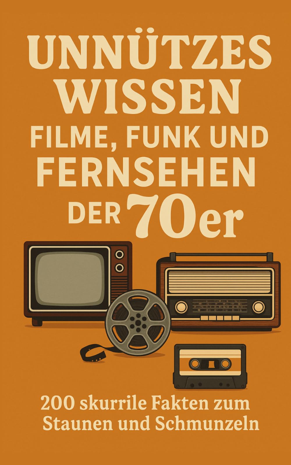 Unnützes Wissen Filme, Funk und Fernsehen der 70er: 200 skurrile Fakten zum Schmunzeln und Staunen