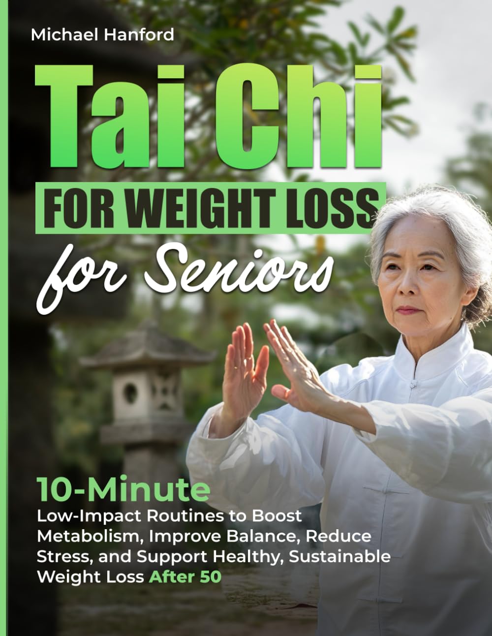 Tai Chi for Weight Loss for Seniors: 10-minute low-impact Tai Chi routines to boost metabolism, improve balance, reduce stress, and support weight loss