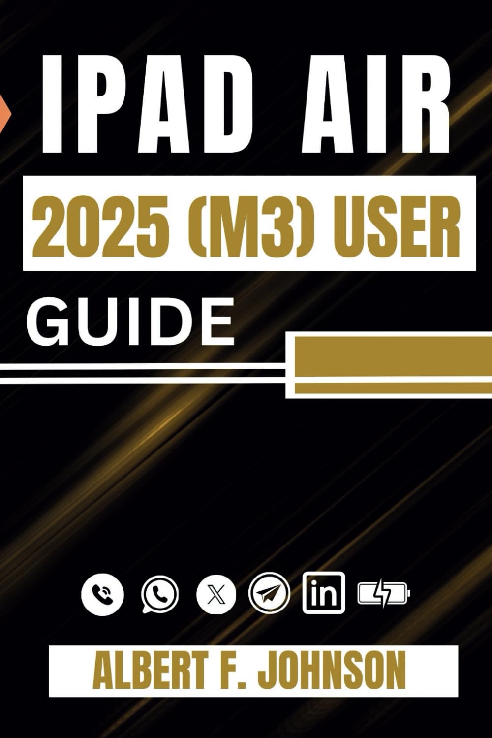 iPad Air 2025 (M3) User Guide: A Step-by-Step Manual for Beginners and Advanced Users with Tips to Set Up, and Master the 7th Generation iPad Air with Ease
