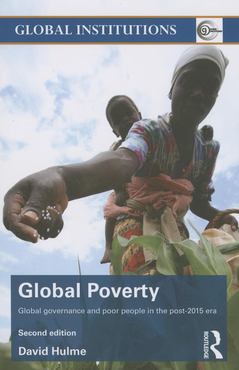 Global Poverty: Global governance and poor people in the Post-2015 Era (Global Institutions)