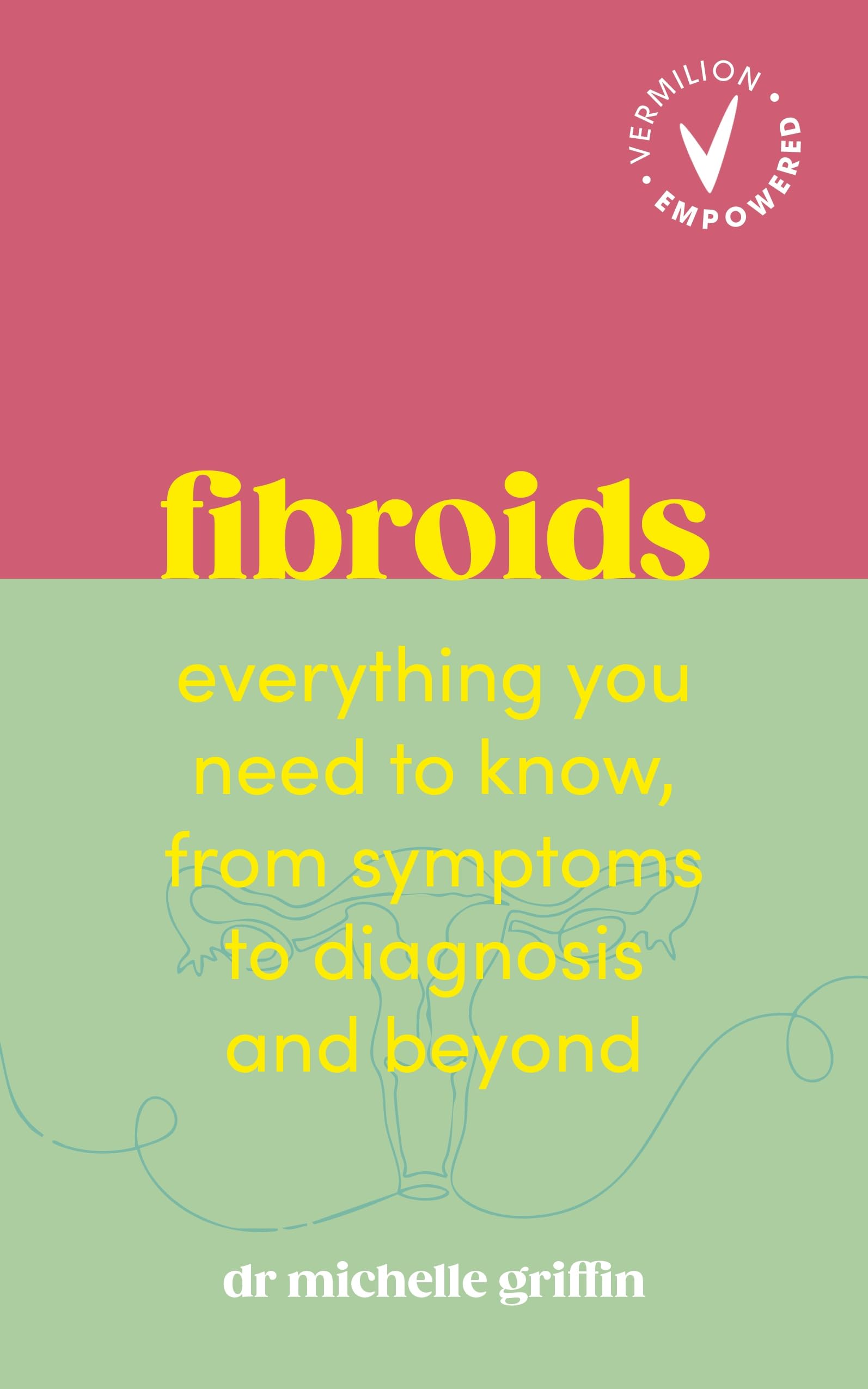 Fibroids: Everything you need to know, from symptoms to diagnosis and beyond (Vermilion Empowered)