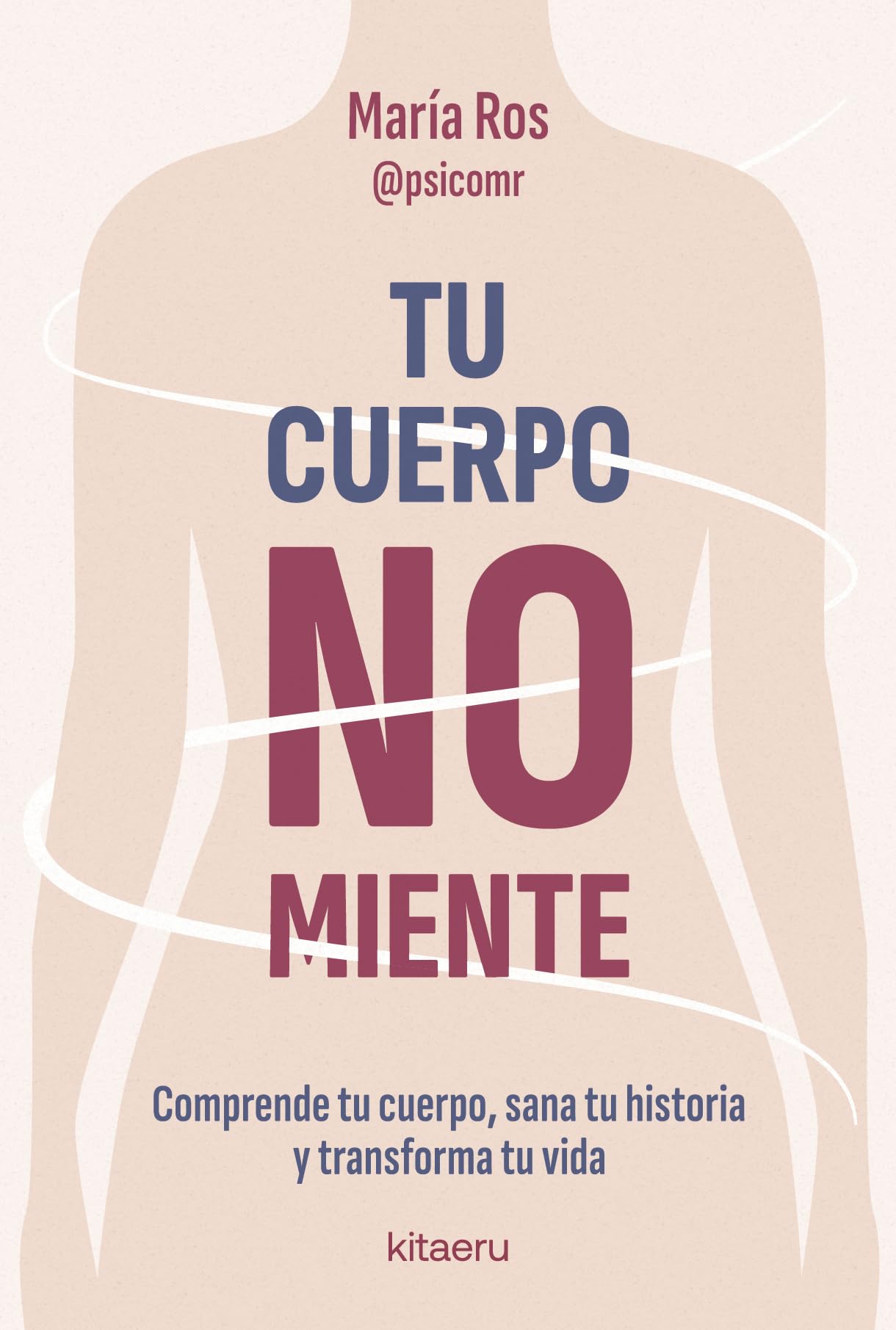 Tu cuerpo no miente: Comprende tu cuerpo, sana tu historia y transforma tu vida (Kitaeru Libros)