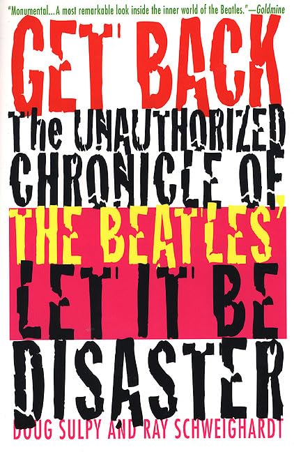 Get Back: The Unauthorized Chronicle of the Beatles' " Let It Be" Disaster