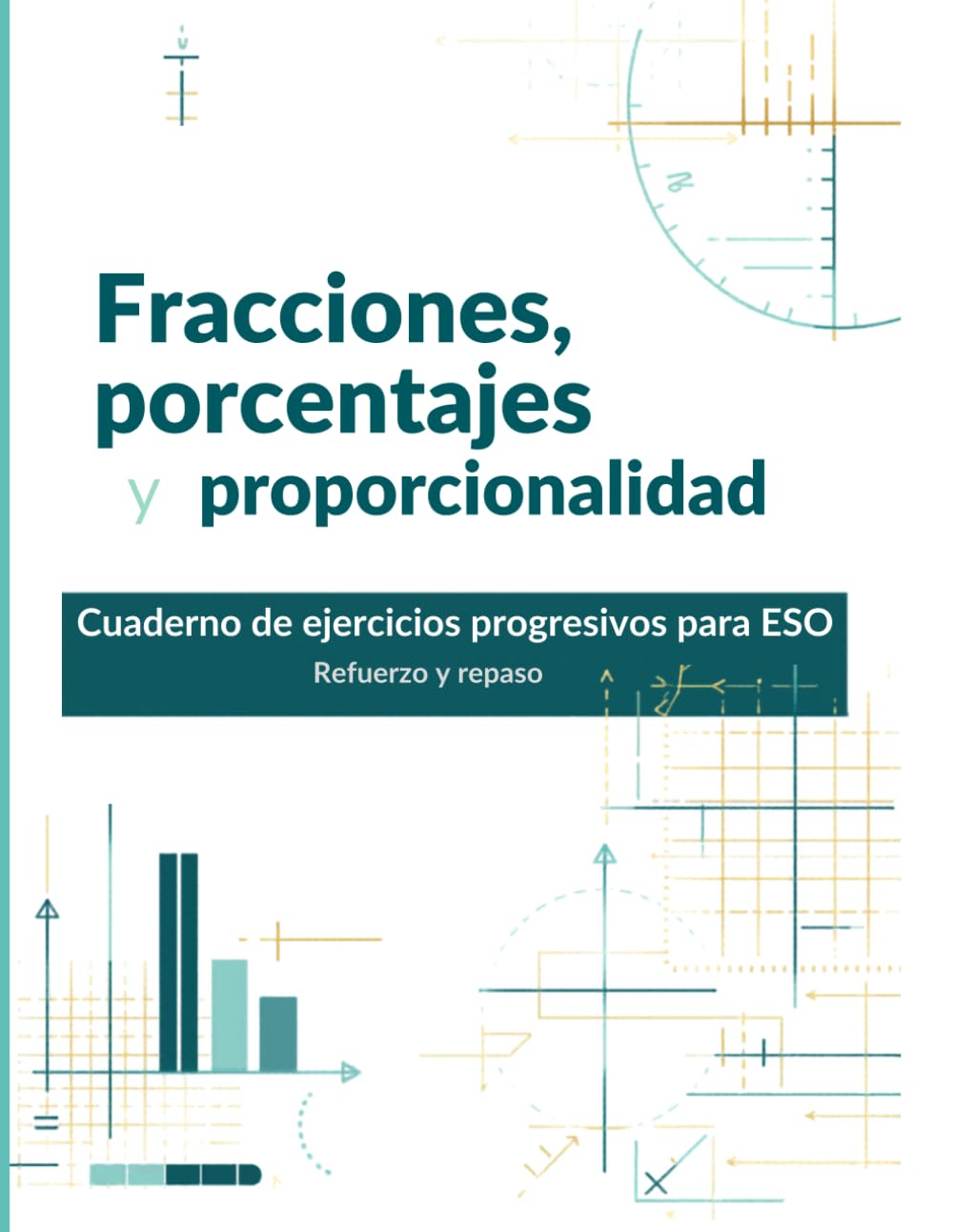 Fracciones, porcentajes y proporcionalidad: Cuaderno de ejercicios progresivos para ESO
