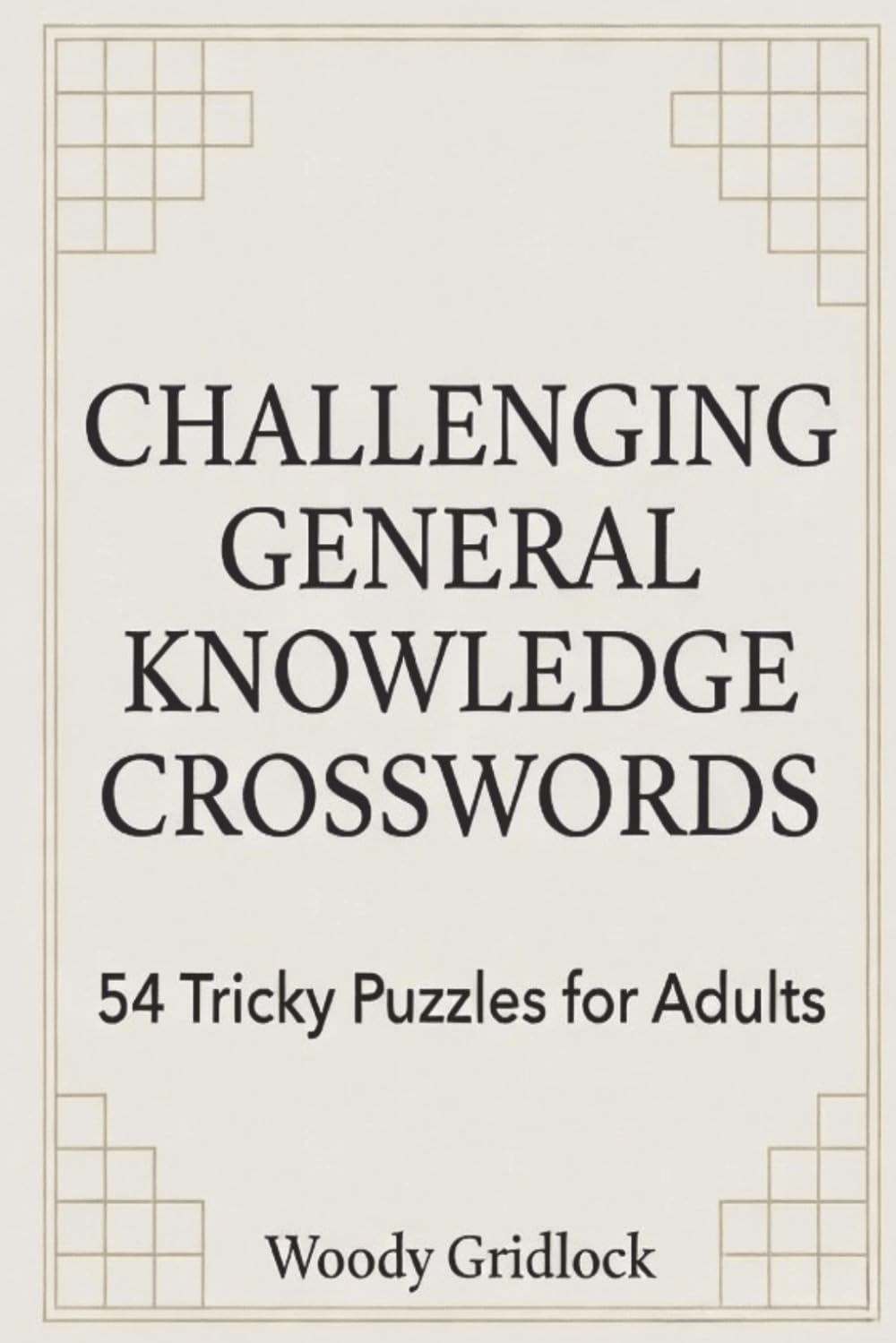 Challenging General Knowledge Crosswords: 54 Tricky Puzzles for Adults