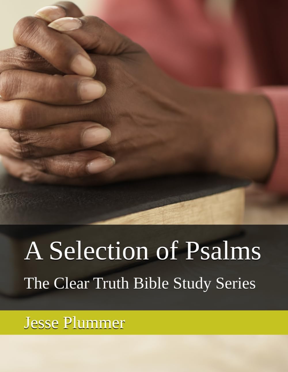 A Selection of Psalms: The Clear Truth Bible Study Series