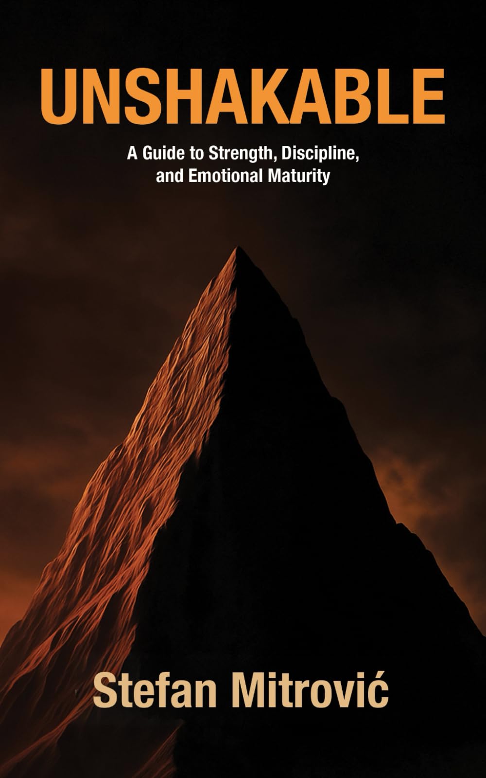 UNSHAKABLE: Unshakable — A Guide to Strength, Discipline, and Emotional Maturity