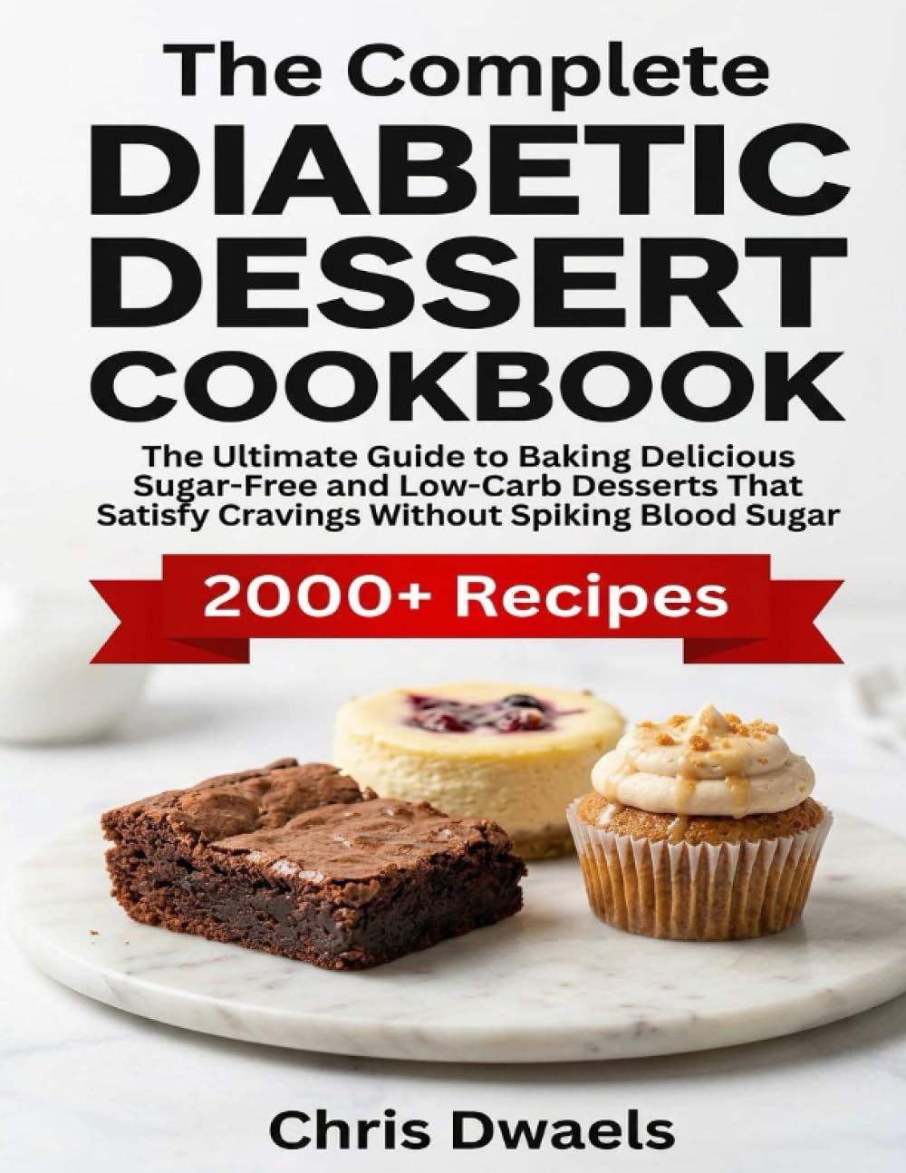 The Complete Diabetic Dessert Cookbook: The Ultimate Guide to Baking Delicious Sugar-Free and Low-Carb Desserts That Satisfy Cravings Without Spiking Blood Sugar.
