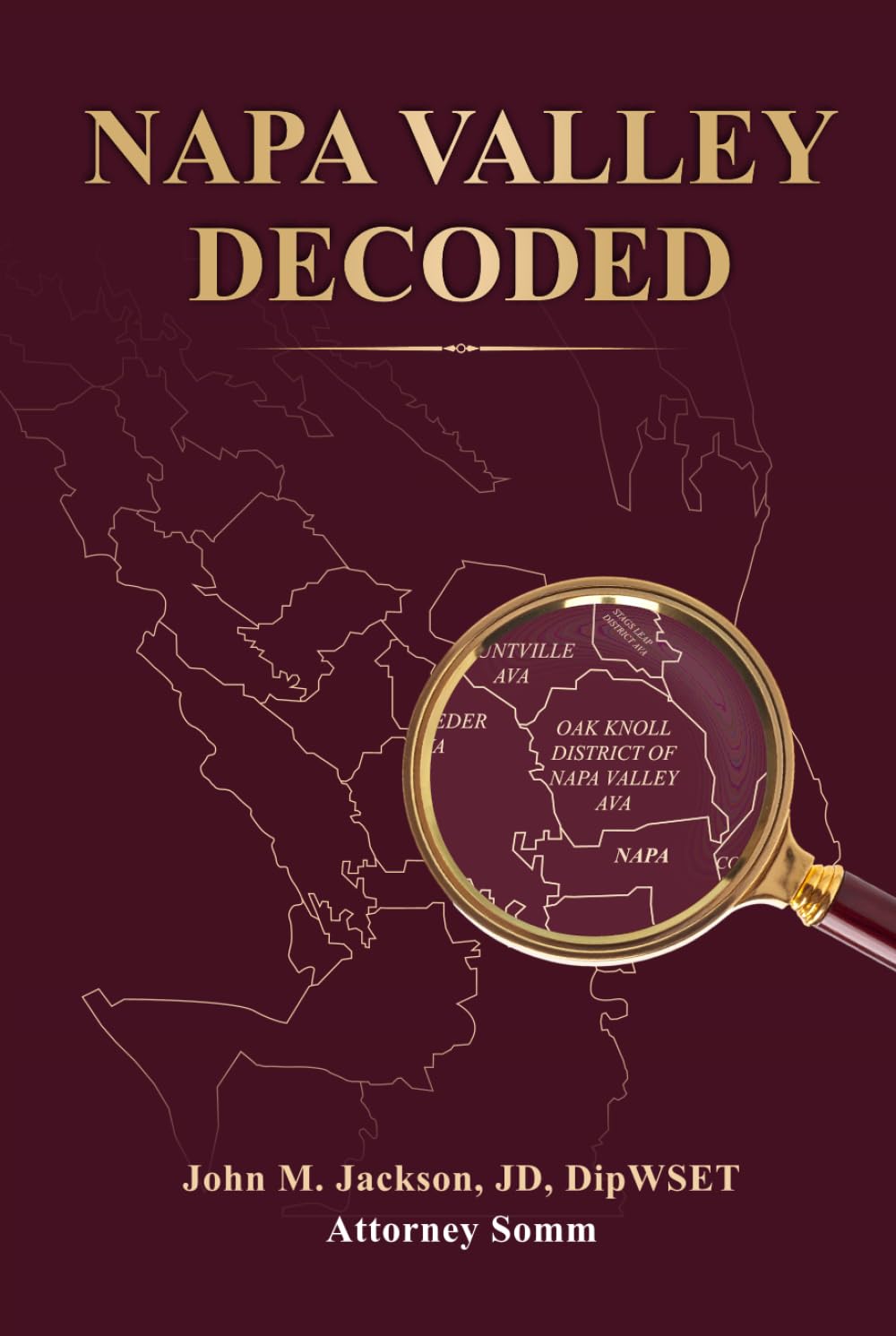 Napa Valley Decoded: How America’s Most Famous Wine Region Really Works – and How to Find, Understand, and Buy Wines You Truly Enjoy