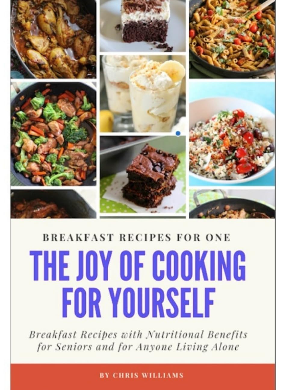 The Joy of Cooking for Yourself: Breakfast Recipes with Nutritional Benefits and Kitchen Tips for Seniors and for Anyone Living Alone