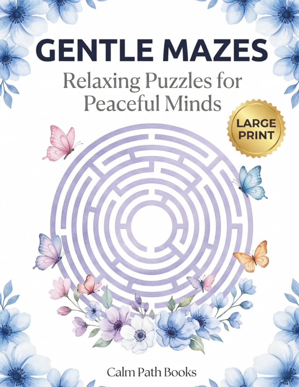 Gentle Mazes for Calm Minds: Easy Large Print Maze Puzzles for Seniors — Relaxing Activity Book with Simple and Fun Brain Games