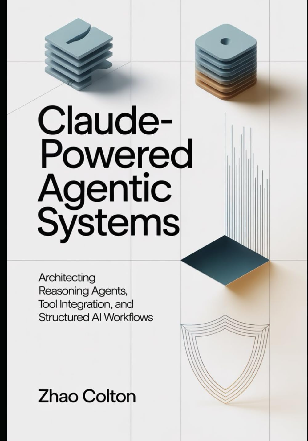 Claude Powered Agentic Systems: Architecting Reasoning Agents, Tool Use, and Structured AI Workflows: 2 (The Applied Agentic AI Engineering Series)