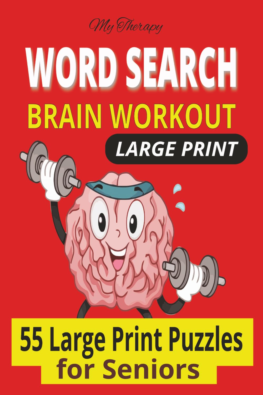 My Therapy Word Search Brain Workout: 55 Large Print Puzzles to Boost Memory, Focus & Cognitive Skills – Fun Brain Games for Adults and Seniors (My Therapy Brain Word Search Series)