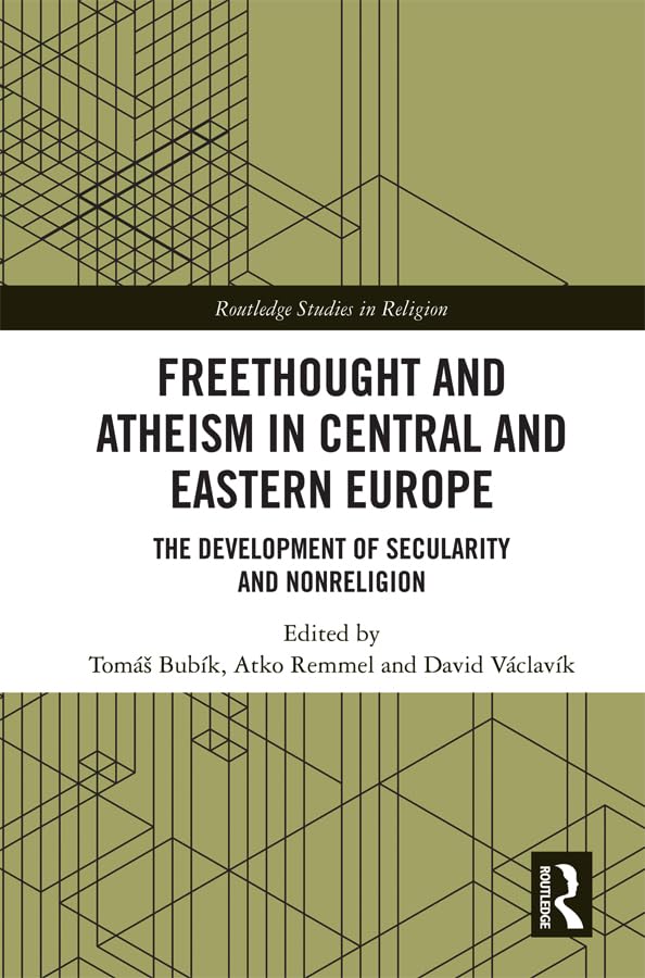 Freethought and Atheism in Central and Eastern Europe: The Development of Secularity and Non-Religion (Routledge Studies in Religion)