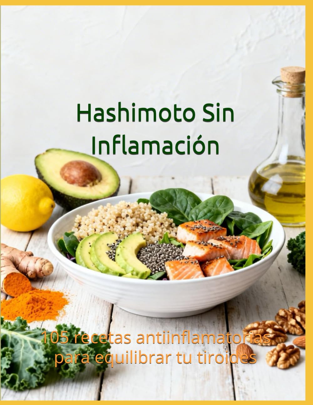 Hashimoto Sin Inflamación: 105 recetas antiinflamatorias para equilibrar tu tiroides