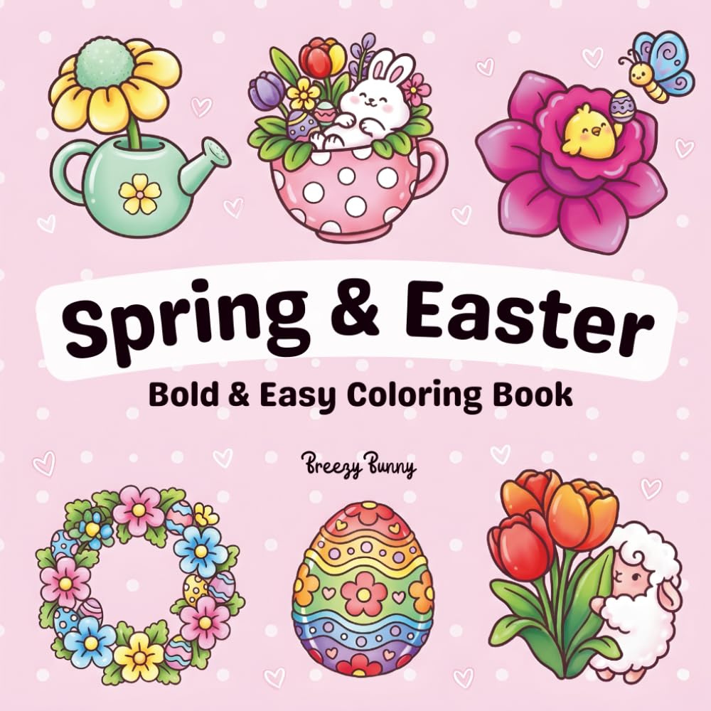 Spring & Easter vibes coloring book: Simple Large Print Blossoms, Plump Easter Eggs & Fluffy Bunnies for Adults, Women, Teens, Girls, Kids & Seniors for Relaxation