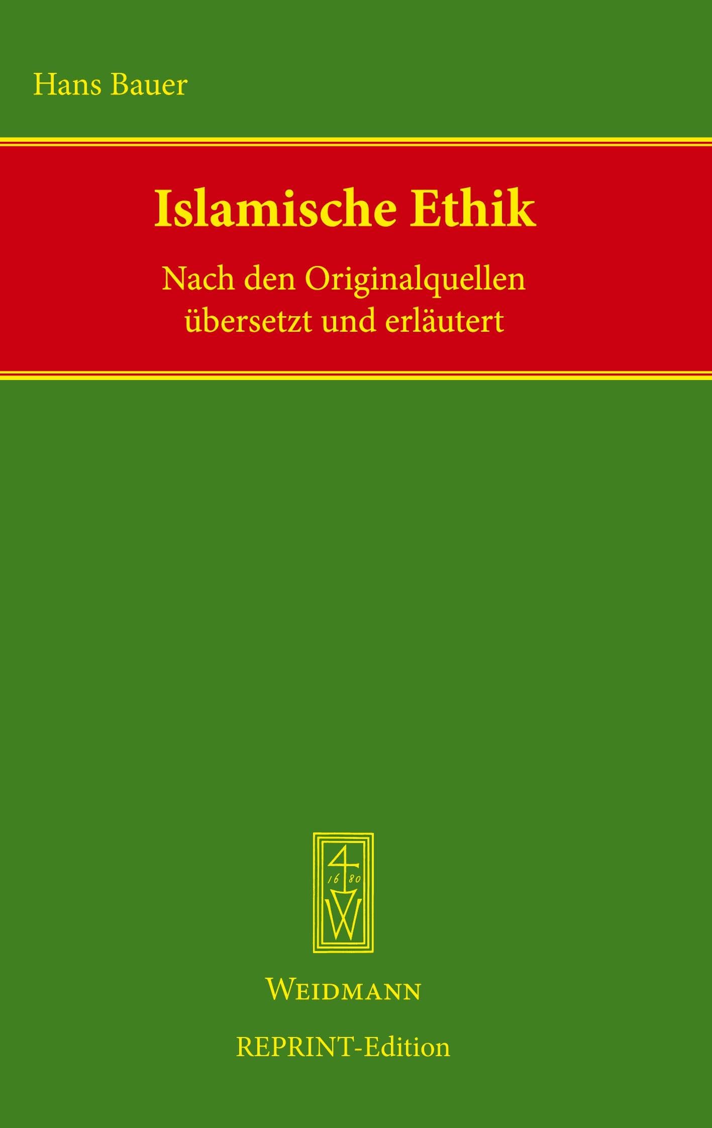 Islamische Ethik: Nach den Originalquellen übersetzt und erläutert. 4 Teile in 1 Band.