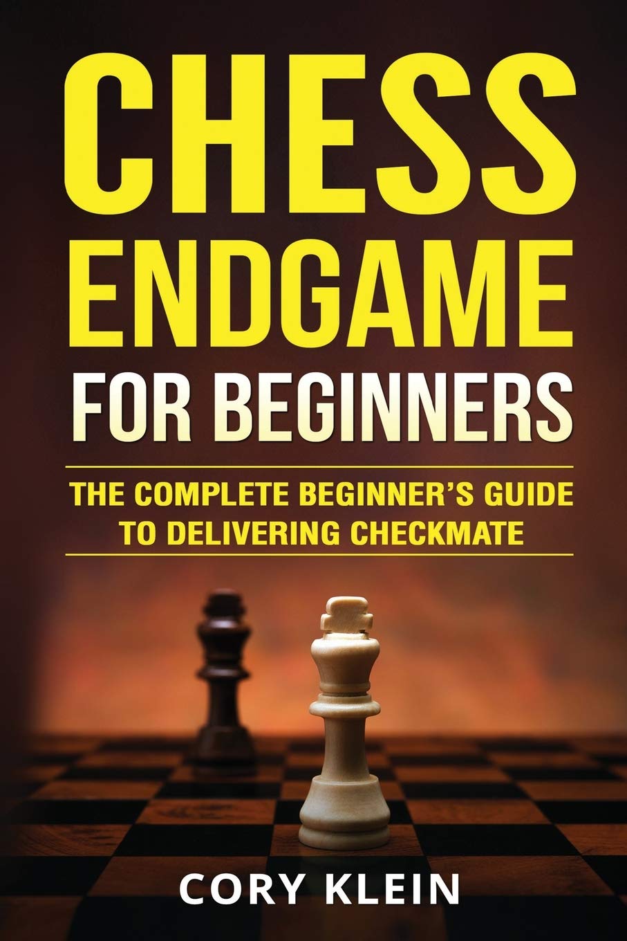 Chess Endgame for Beginners: The Complete Beginner's Guide to Delivering Checkmate