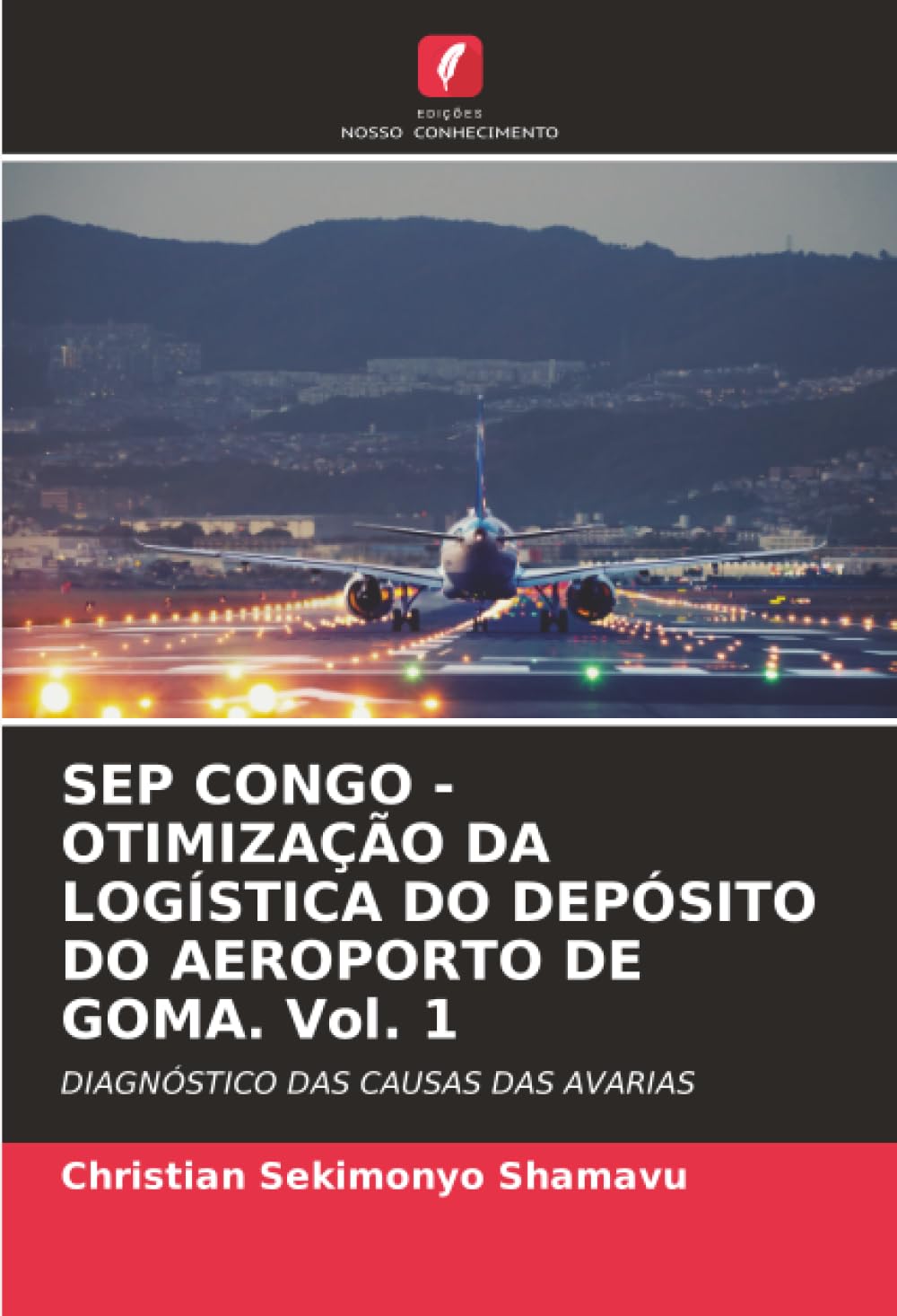 SEP CONGO - OTIMIZAÇÃO DA LOGÍSTICA DO DEPÓSITO DO AEROPORTO DE GOMA. Vol. 1: DIAGNÓSTICO DAS CAUSAS DAS AVARIAS