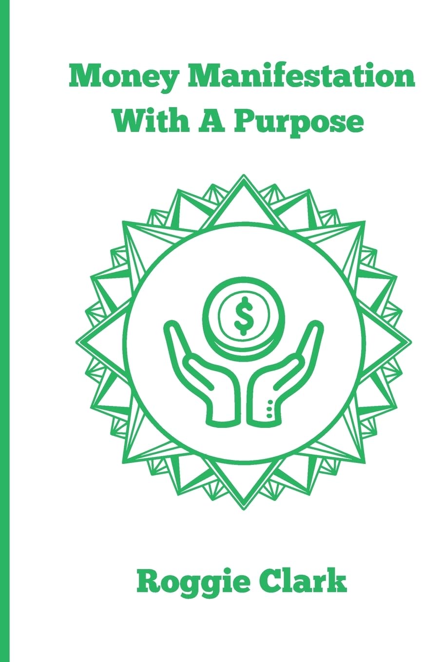 Money Manifestation With A Purpose: Learn How to Grow Your Money Mindset and Attract More Wealth