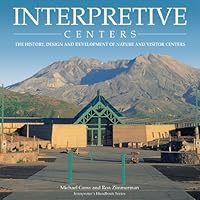 Interpretive Centers: The History, Design, and Development of Nature and Visitor Centers (Interpreter's Handbook Series) 0932310443 Book Cover