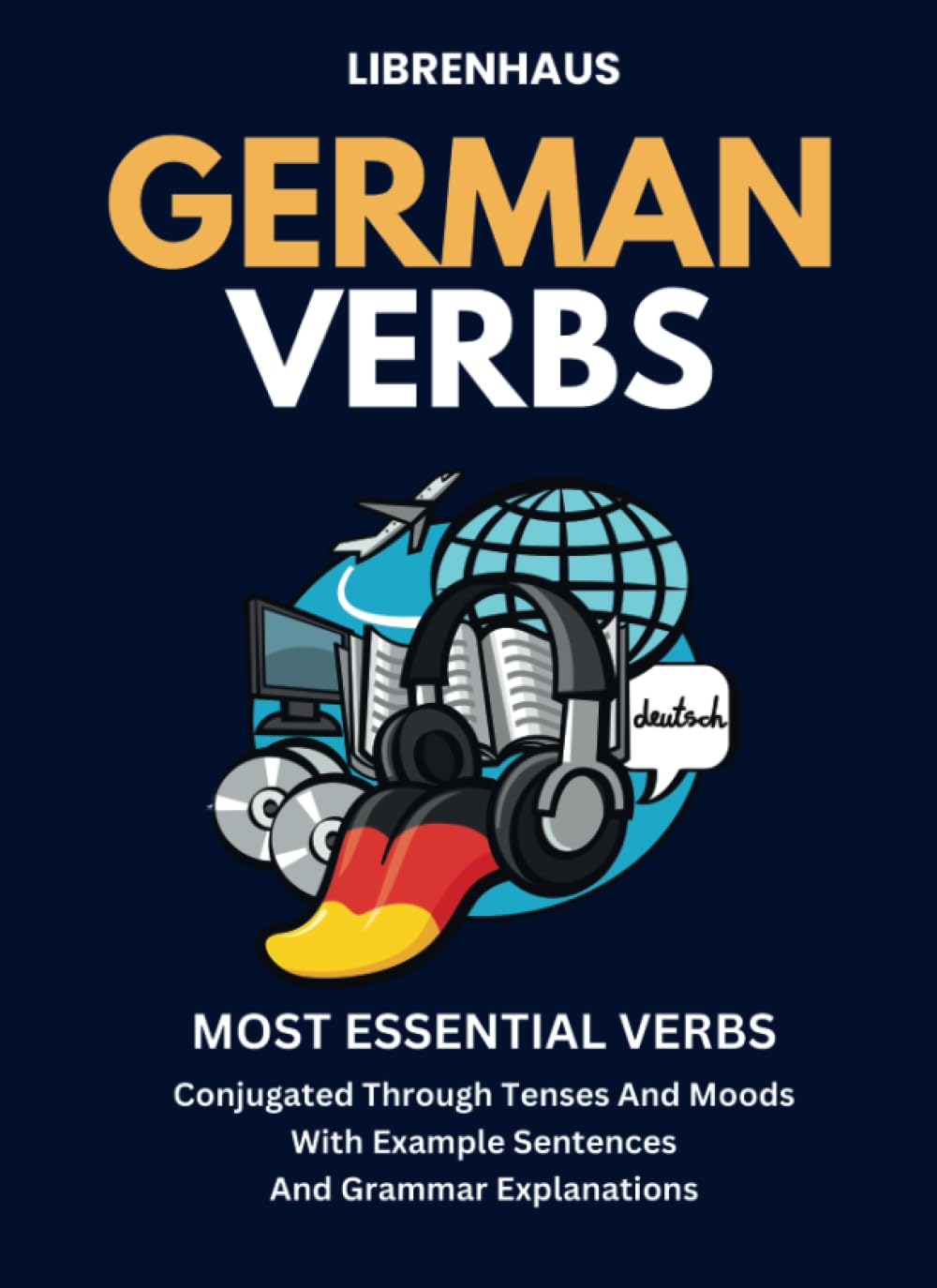 German Verbs: most essential verbs conjugated through tenses and moods