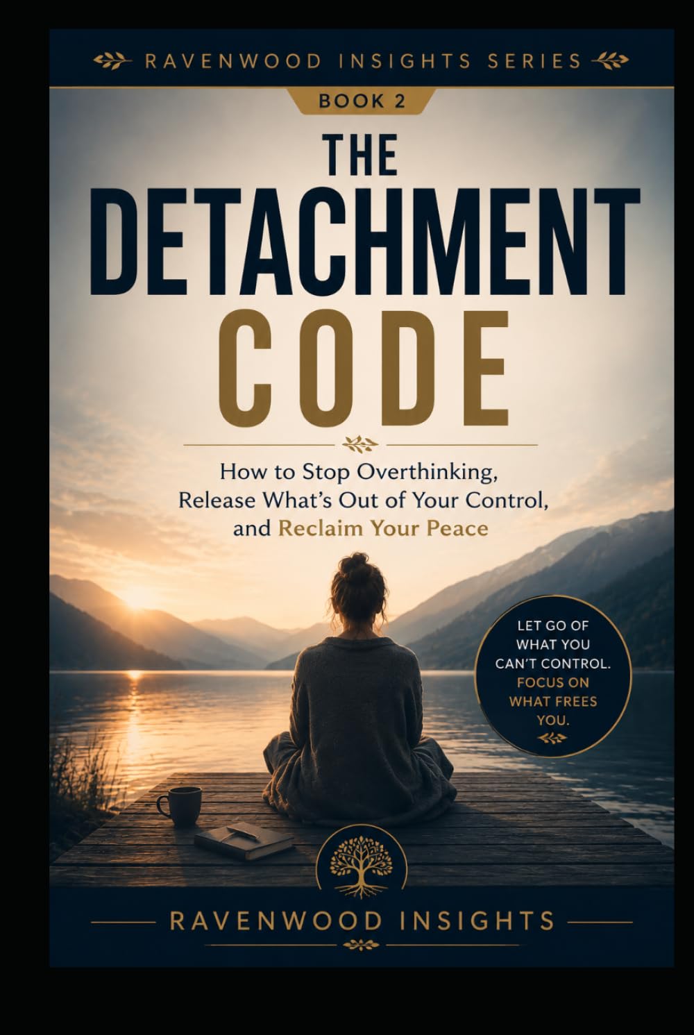 The Detachment Code: How to Let Go Without Giving Up Yourself (Ravenwood Insights)