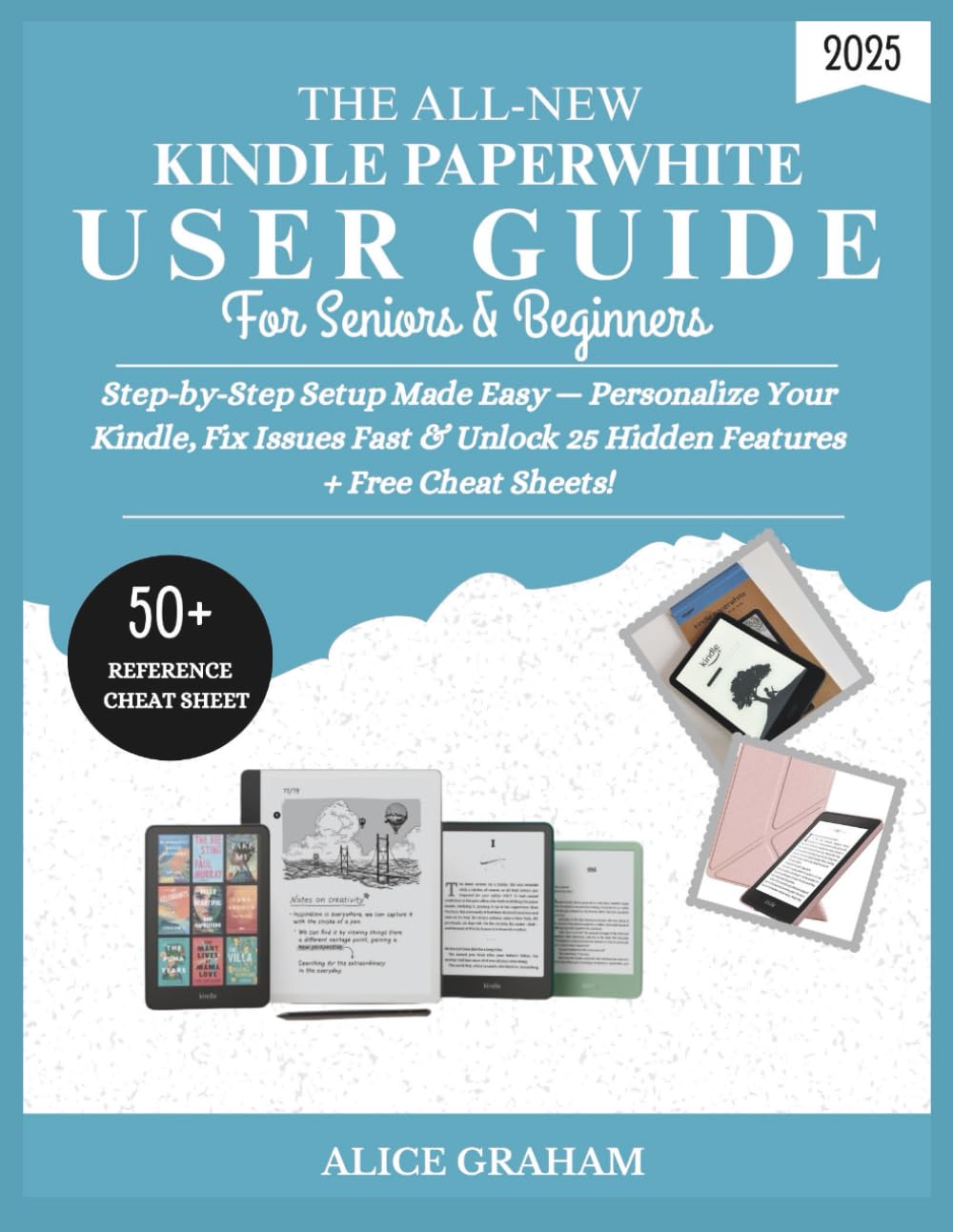 THE ALL-NEW KINDLE PAPERWHITE USER GUIDE 2025 FOR SENIORS & BEGINNERS: Step-by-Step Setup Made Easy — Personalize Your Kindle, Fix Issues Fast & ... Cheat Sheets! (Tech for Beginners & Seniors)