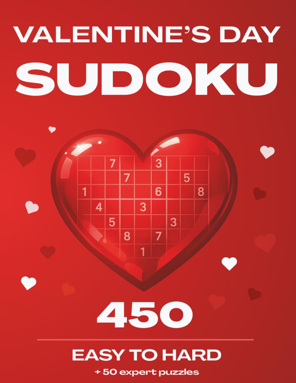 Valentine's Day Sudoku | Easy to Hard | 450 + 50 expert Puzzles: A Thoughtful Valentine’s Gift for Puzzle Lovers – Relaxing, challenging and fun
