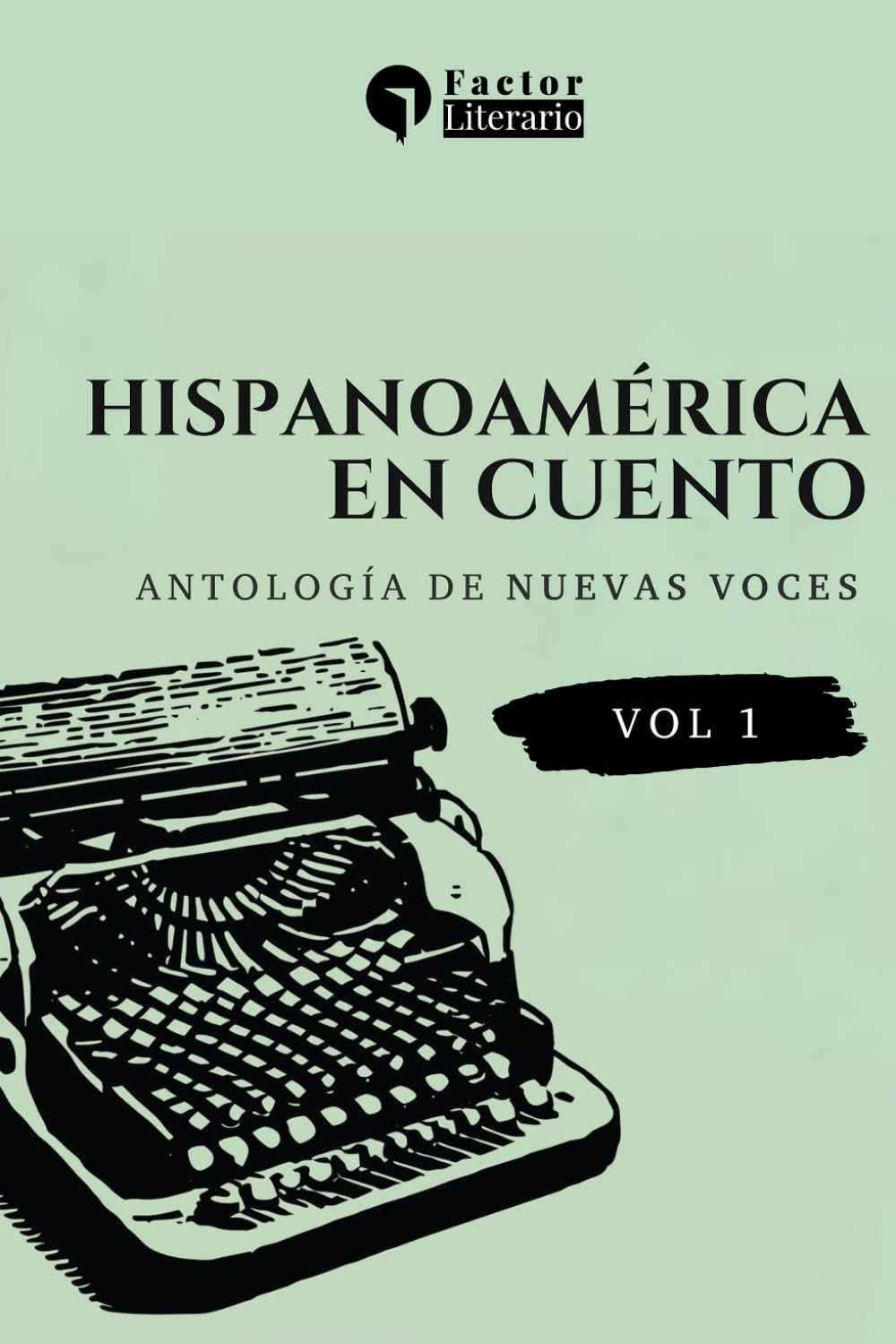 Hispanoamérica en cuentos: Antología de nuevas voces - Volumen 1