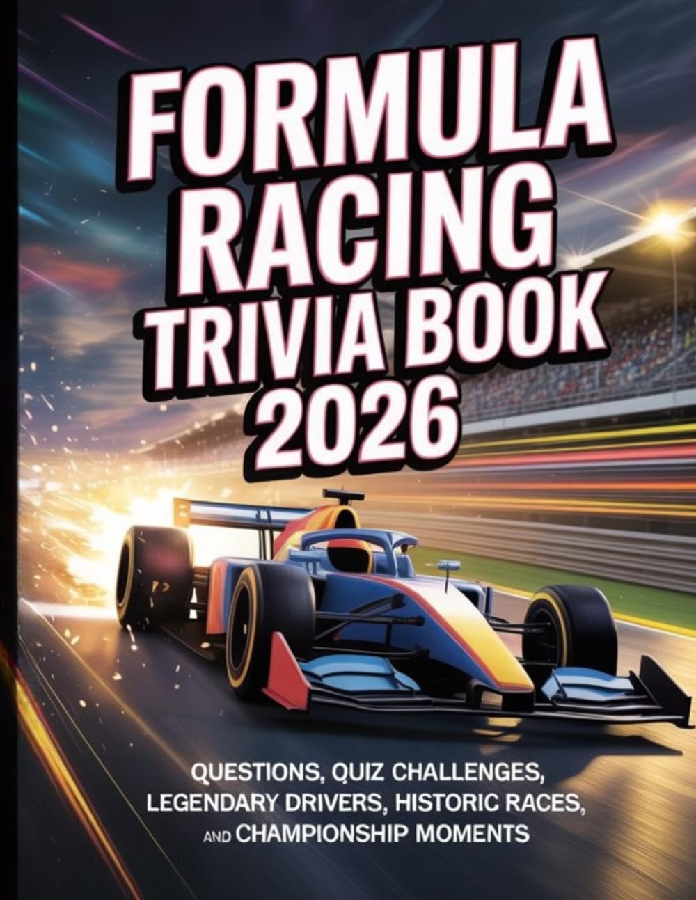 FORMULA RACING TRIVIA 2026: QUESTIONS, QUIZ CHALLENGES, LEGENDARY DRIVERS, HISTORIC RACES, AND CHAMPIONSHIP MOMENTS