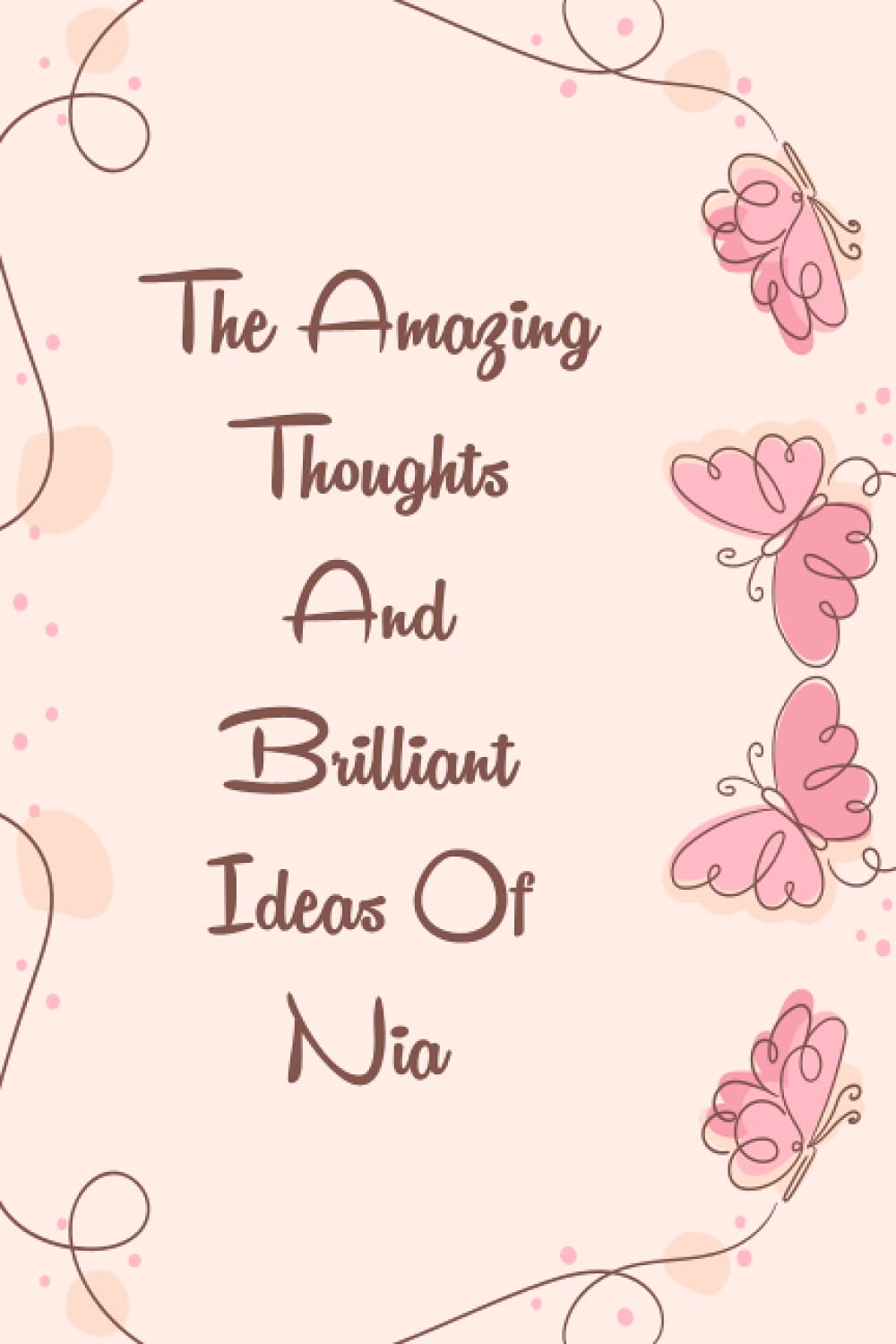 The Amazing Thoughts And Brilliant Ideas Of Nia Notebook: Personalized Name Gift Journal For Nia | Best Gift For Your Girlfriend | Gift For Women, ... Fun Quote | Size ”6x9” 110 Blank Lined Pages