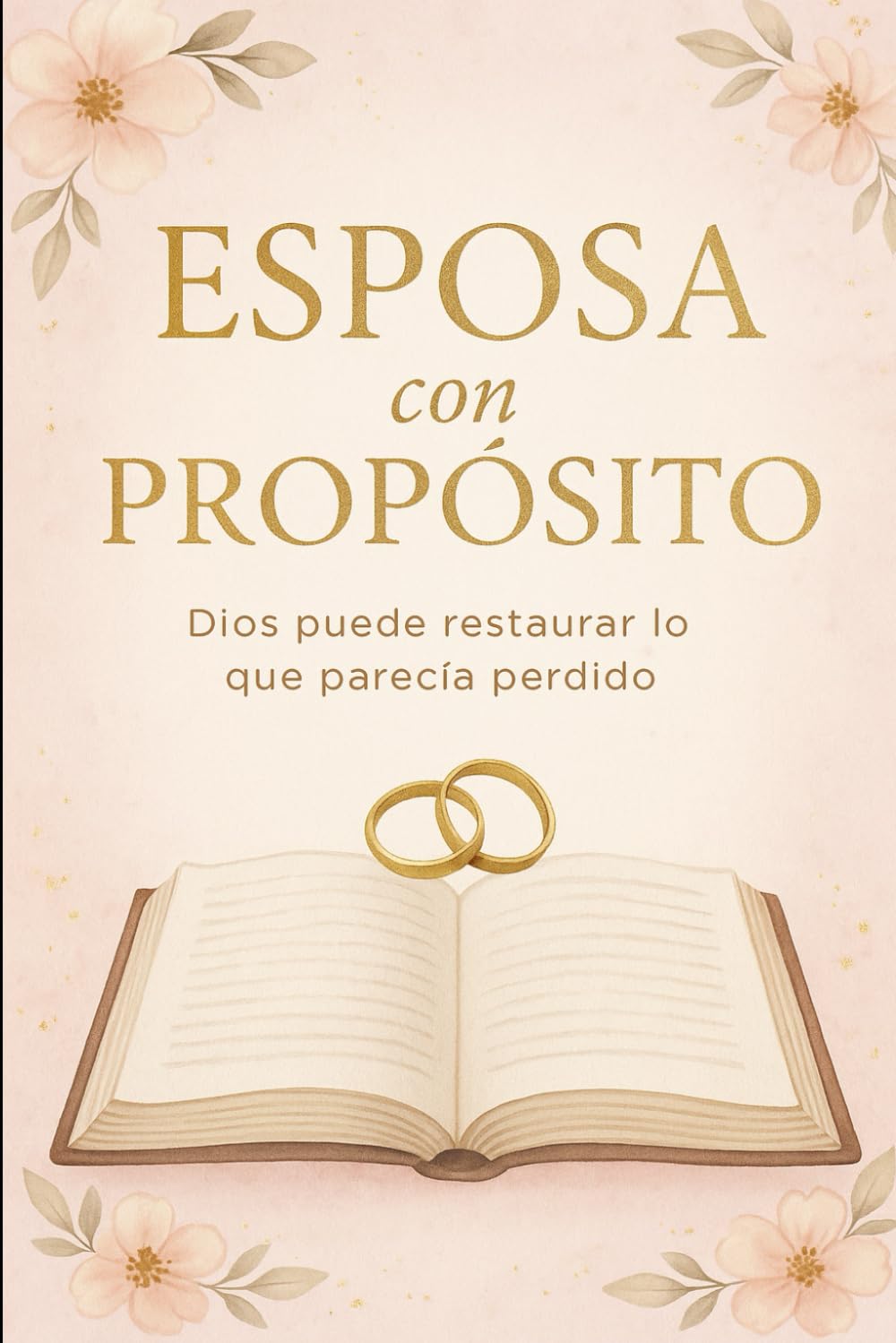 ESPOSA CON PROPÓSITO: 12 meses para restaurar tu corazón, tu fe y tu matrimonio