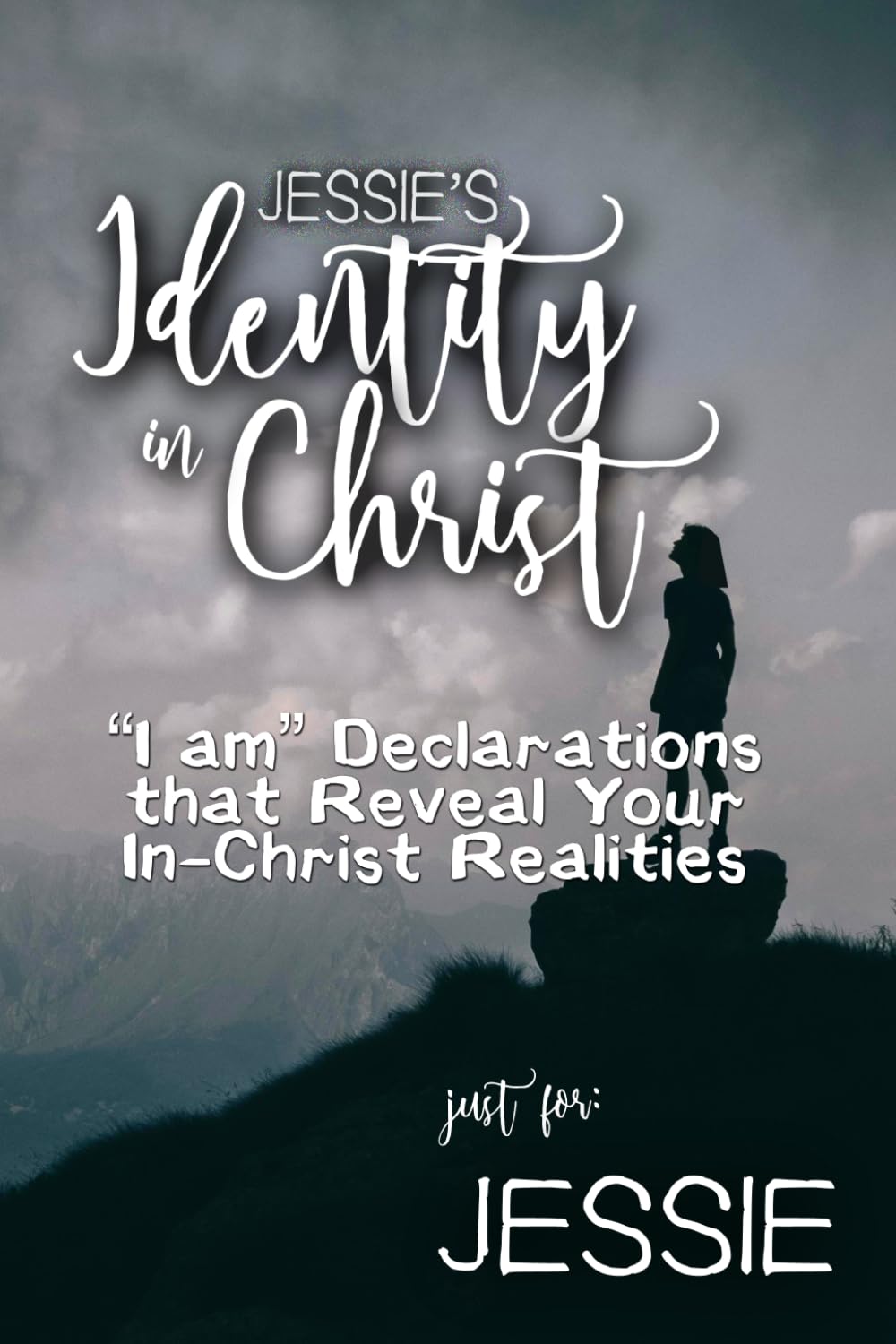 Jessie's Identity in Christ: “I am” Declarations That Reveal Your In-Christ Realities (Jessie's Personalized Scriptures Set)
