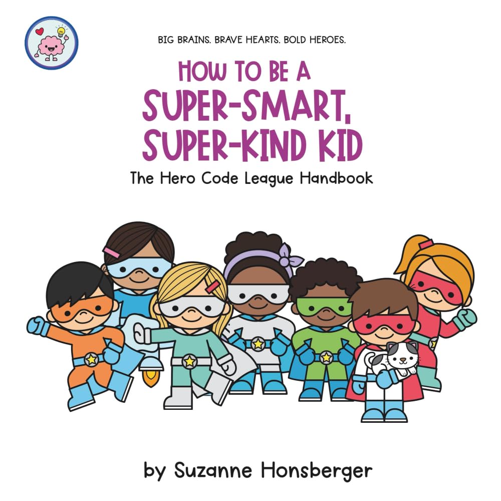 How to Be a Super-Smart, Super-Kind Kid: The Hero Code League Handbook