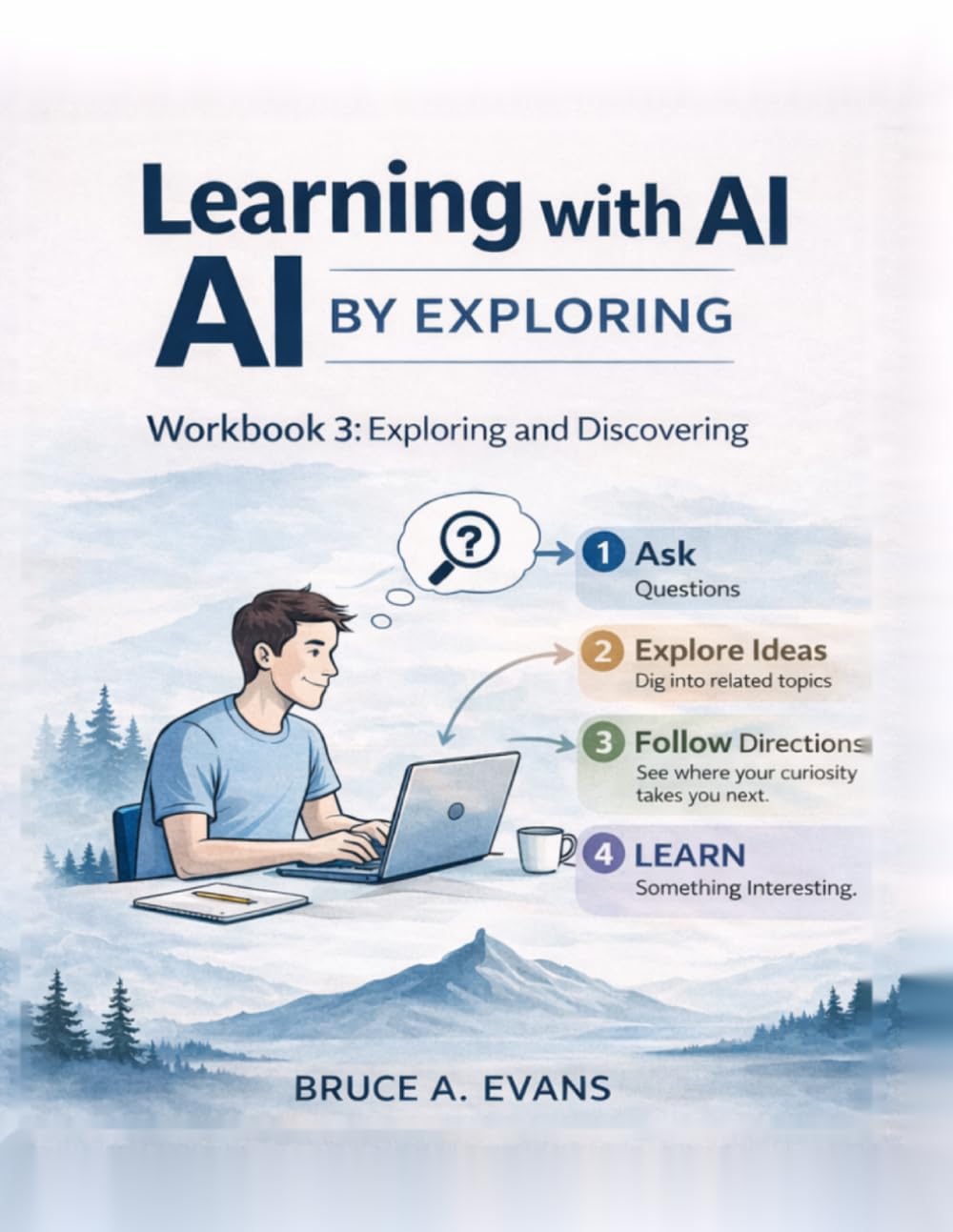 Learning with AI By Exploring: Workbook 3: Exploring and Discovering (AI Learning Series: A Practical Path for Learning to Work with Artificial Intelligence)