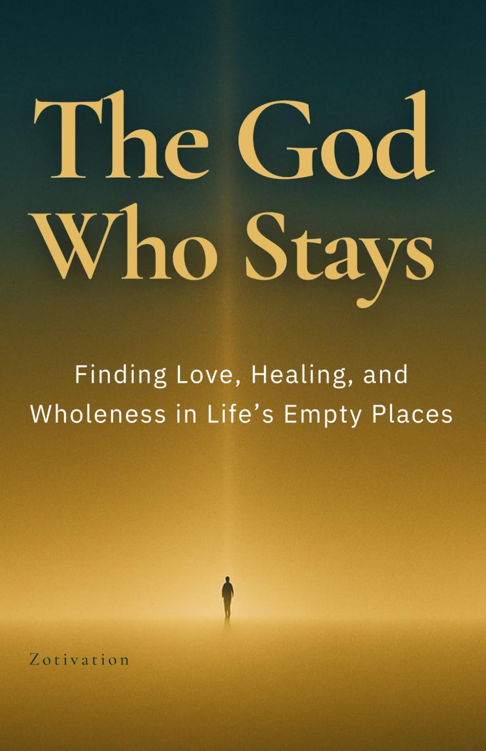 The God Who Stays: Finding Love, Healing, and Wholeness in Life’s Empty Places
