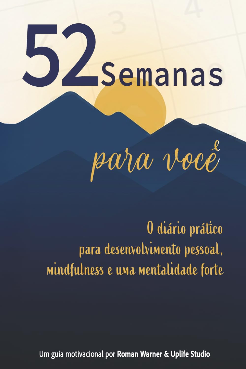 52 semanas para você: O diário prático para desenvolvimento pessoal, mindfulness e uma mentalidade forte