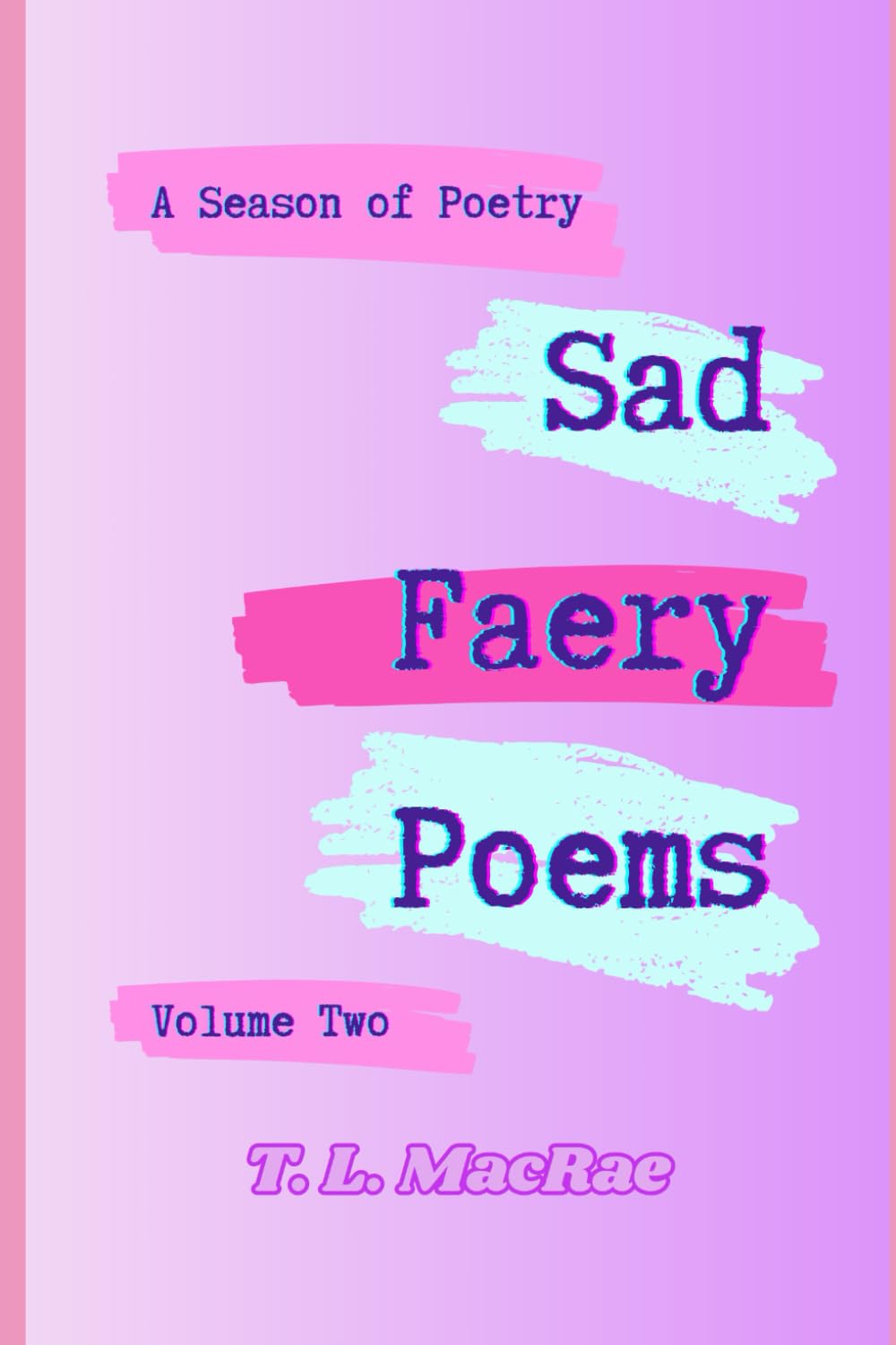 Sad Faery Poems: Volume Two: 2 (Sad Faery Poems: A Season of Poetry)