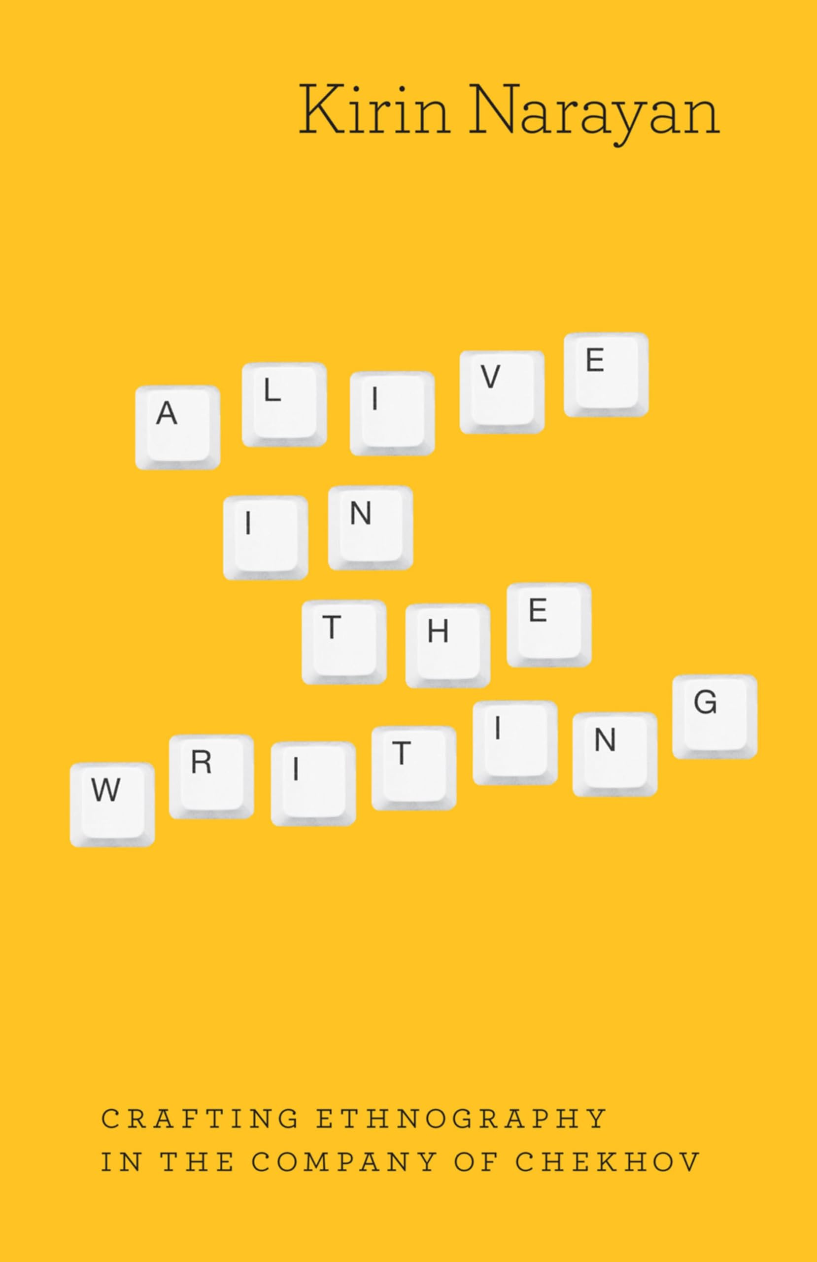 Alive in the Writing: Crafting Ethnography in the Company of Chekhov (English Edition)