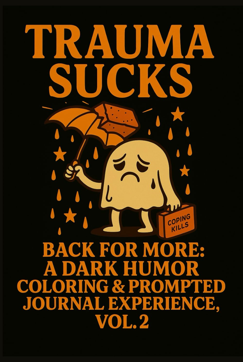 Trauma Sucks: Back For More: A Dark Humor Coloring & Prompted Journal Experience VOL. 2
