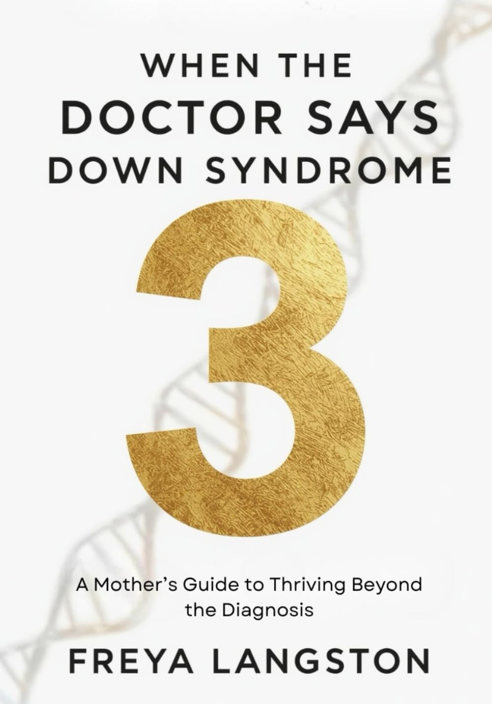 When the Doctor says Down Syndrome: A Mother’s Guide to Thriving Beyond the Diagnosis