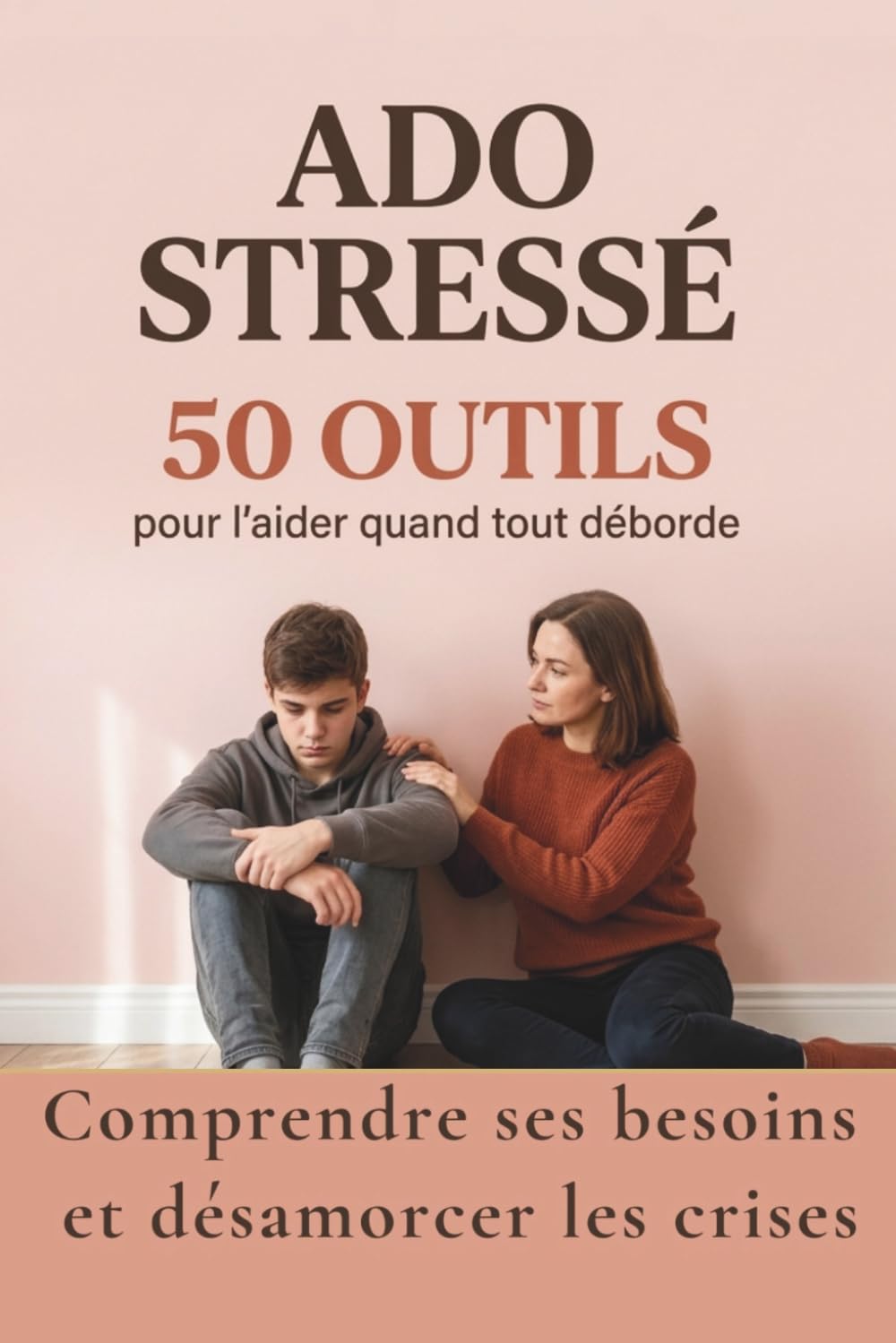 Ado stressé, 50 outils pour l'aider quand tout déborde: Comprendre le cerveau de votre ado, désamorcer les crises et retrouver un lien apaisé