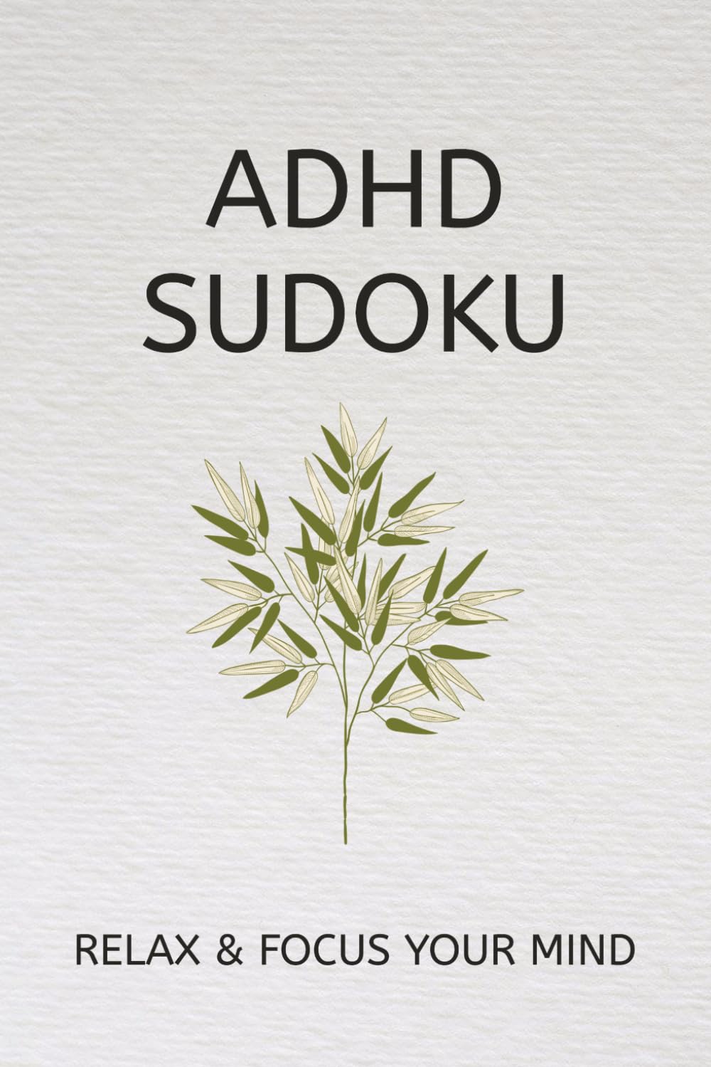 ADHD Sudoku Puzzle Book: Sudoku Puzzles for ADHD | Help Calm the Mind, Relax, and Focus | 6x9 inces, 110 Pages | 50+ Puzzles | Solutions Included